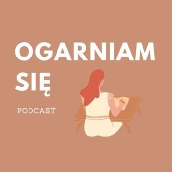 #14 Planowanie kwartalne - Ogarniam się - podcast - Sylwia Tomaszewska, Sylwia Tomaszewska