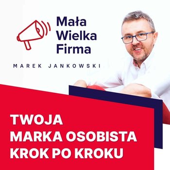 #143 Marka osobista krok po kroku - Mała Wielka Firma - podcast - Jankowski Marek