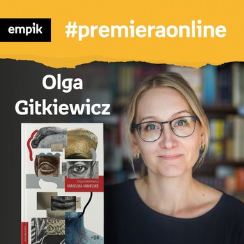 #144 Olga Gitkiewicz - Empik #premieraonline - podcast - audiobook - Wawrzkowicz-Nasternak Weronika, Gitkiewicz Olga