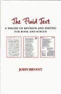 The Fluid Text: A Theory of Revision and Editing for Book and