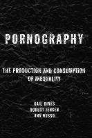 Pornography: The Production and Consumption of Inequality - Jensen