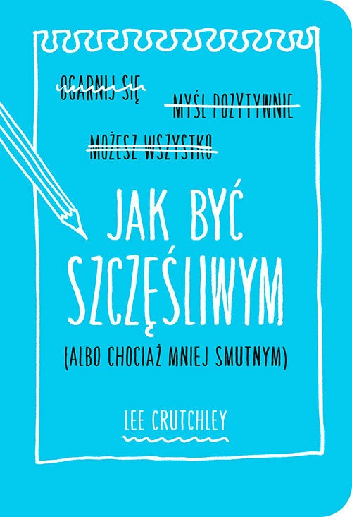 Jak być szczęśliwym albo chociaż mniej smutnym - Crutchley Lee