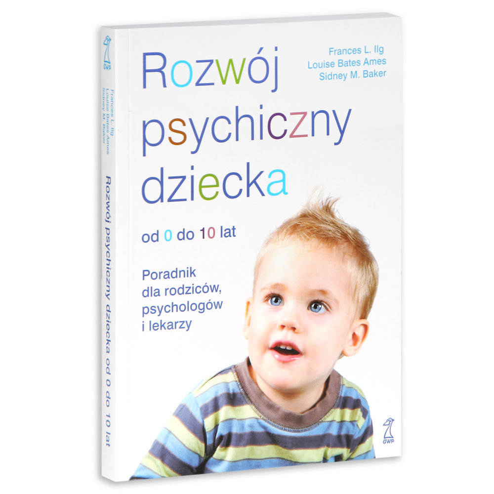 Rozwoj Psychiczny Dziecka Od 0 Do 10 Lat Poradnik Dla Rodzicow Psychologow I Lekarzy Ilg Frances L Ksiazka W Sklepie Empik Com