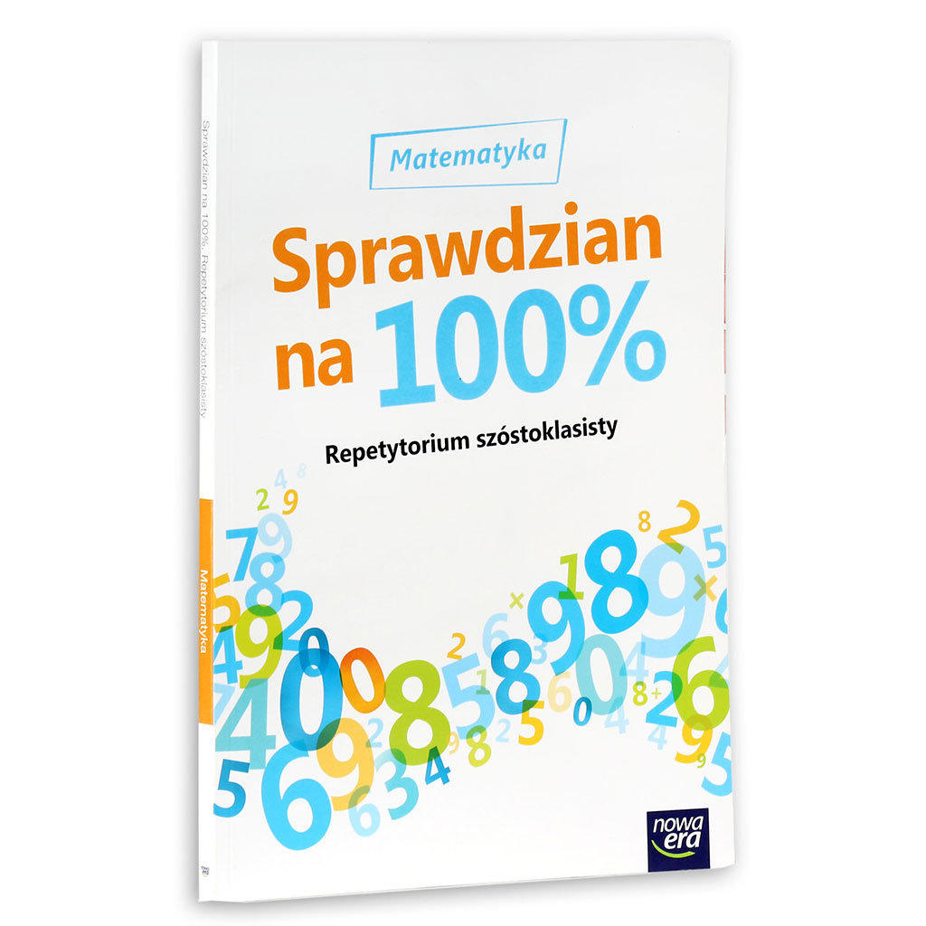 Nowa Era Sprawdzian Na 100 Matematyka Repetytorium szóstoklasisty. Sprawdzian na 100%. Matematyka. Szkoła