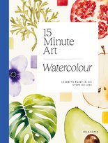 15-minute Art Watercolour: Learn to Paint in Six Steps or Less Sopek  Jola
