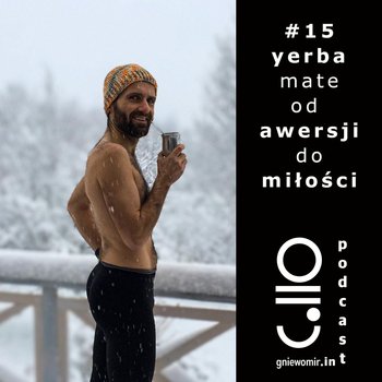 #15 yerba mate - od awersji do miłości - Gniewomir.In - myśl - jedz - biegaj - podcast - Skrzysiński Gniewomir