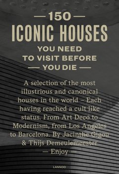 150 Houses You Need to Visit Before You Die: A selection of the 150 most illustrious houses - each h - Thijs Demeulemeester
