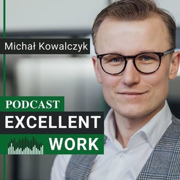 #150 Najważniejsze rady, jakie usłyszałem - Excellent Work - podcast - Kowalczyk Michał