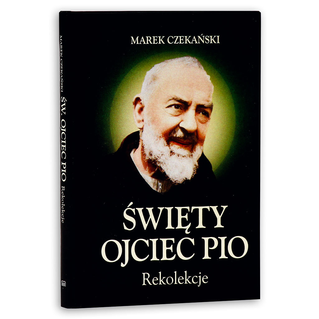 Św. Ojciec Pio. Rekolekcje - Czekański Marek | Książka w ...
