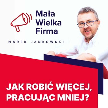 #151 Jak osiągać więcej w krótszym czasie – Ola Budzyńska - Mała Wielka Firma - podcast - Jankowski Marek