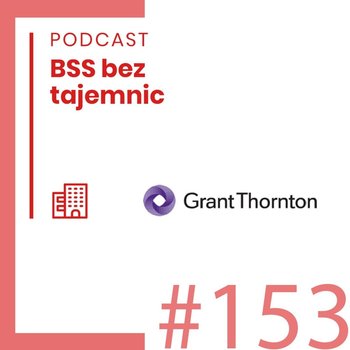 #153 Ciekawe Firmy - Grant Thornton - BSS bez tajemnic - podcast - Doktór Wiktor