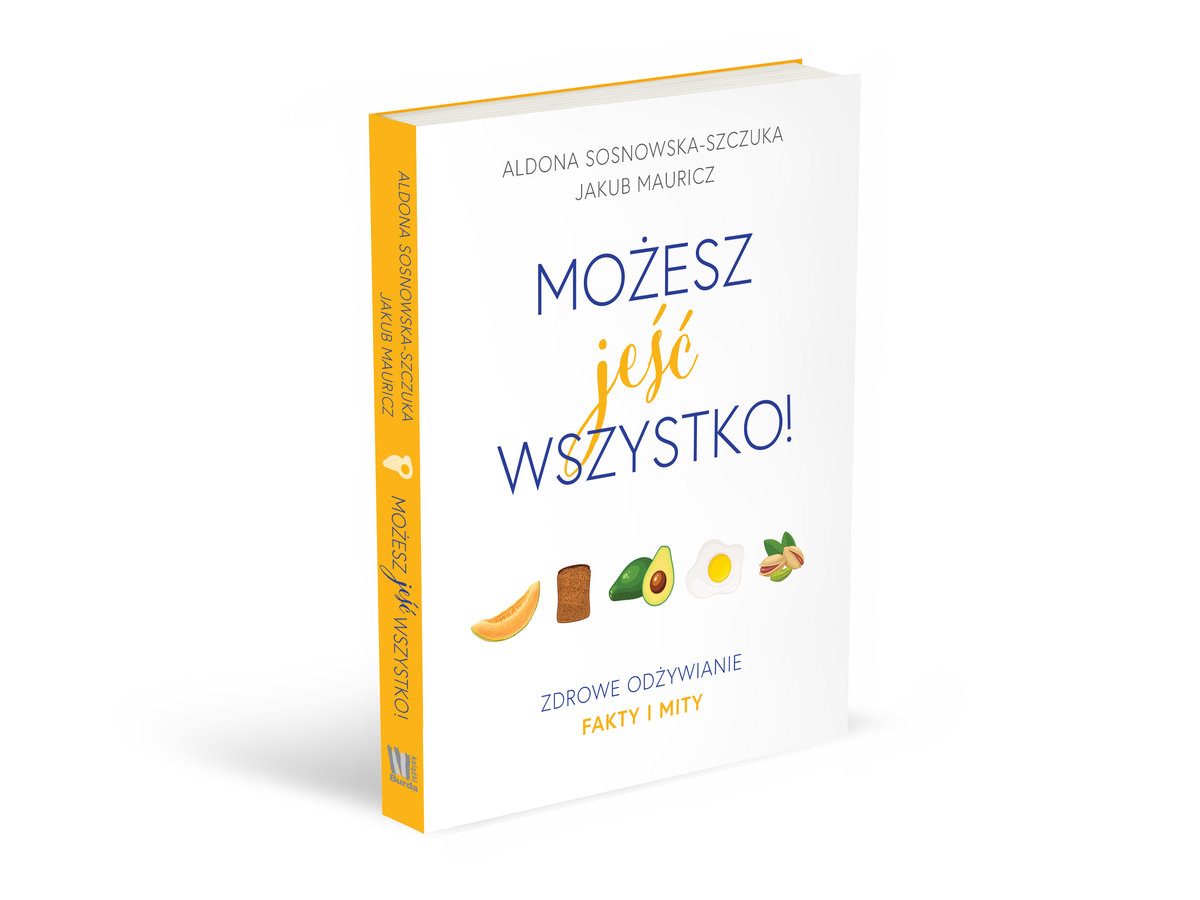 Mozesz Jesc Wszystko Zdrowe Odzywianie Fakty I Mity Sosnowska Szczuka Aldona Ksiazka W Sklepie Empik Com