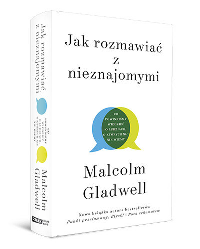 Jak Rozmawiac Z Nieznajomymi Co Powinnismy Wiedziec O Ludziach O Ktorych Nic Nie Wiemy Gladwell Malcolm Ksiazka W Sklepie Empik Com