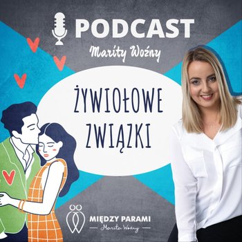 #16 Dlaczego mężczyźni nie chcą seksu? - rozmowa z seksuolog Beatą Kuryk-Baluk - Żywiołowe Związki - Między Parami - podcast - Woźny Marita