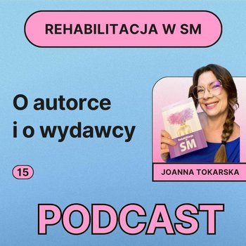 #16 O autorce i o wydawcy - Fizjopozytywnie o zdrowiu - podcast - Tokarska Joanna