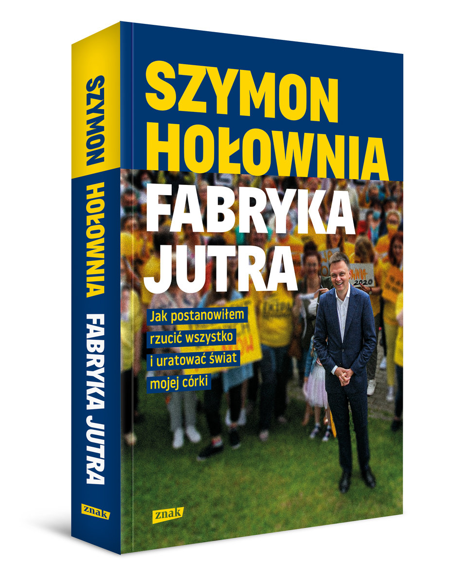 Fabryka Jutra Jak Postanowilem Rzucic Wszystko I Uratowac Swiat Mojej Corki Holownia Szymon Ksiazka W Sklepie Empik Com