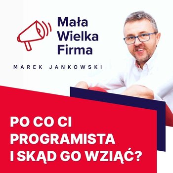 #161 Jak znaleźć programistę, z którym da się dogadać – Maciej Aniserowicz - Mała Wielka Firma - podcast - Jankowski Marek