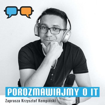 #167 O studiowaniu informatyki z perspektywy wykładowcy. Gość: Adrian Kapczyński - Porozmawiajmy o IT - podcast - Kempiński Krzysztof