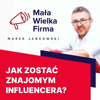 #168 Sposoby docierania do influencerów – Paweł Tkaczyk - Mała Wielka Firma - podcast - Jankowski Marek