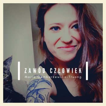 #17 Jaką ścieżkę zawodową wybrać? - Zawód Człowiek - podcast - Gembarzewska-Truong Maria