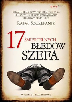 17 śmiertelnych błędów szefa - Szczepanik Rafał