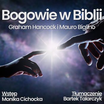 #174 Bogowie w Biblii – Graham Hancock, Mauro Biglino. | Monika Cichocka, Bartłomiej Talarczyk - Monika Cichocka Wysoka Świadomość - podcast - Cichocka Monika