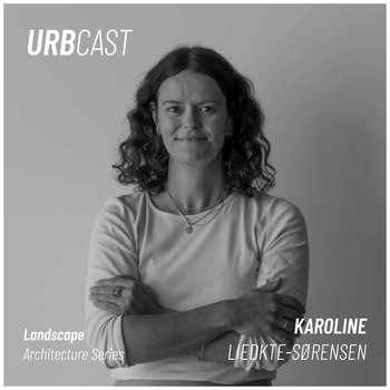 #179 What are the emotional dimensions of landscape architecture? (guest: Karoline Liedtke-Sørensen - Head of Landscape at COBE) - Urbcast o miastach - podcast - Żebrowski Marcin