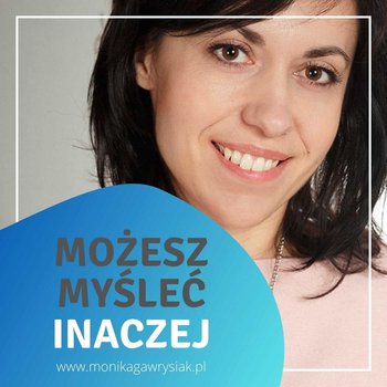 #18 Jak zaakceptować swoje emocje? Poznaj 8 kroków, które Ci w tym pomogą! - Możesz myśleć inaczej - podcast - Gawrysiak Monika