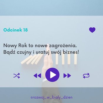 #18 Nowy Rok to nowe zagrożenia. Bądź czujny i uratuj swój biznes! - Rozwój w Biały Dzień - podcast - Kurcewicz Żaneta