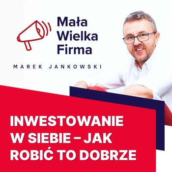 #184 7 zasad inwestowania w siebie - Mała Wielka Firma - podcast - Jankowski Marek