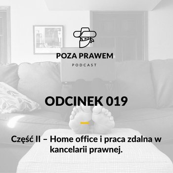 #19 Home office i praca zdalna w kancelarii prawnej - część 2 - Poza prawem - podcast - Rajkow-Krzywicki Jerzy, Kwiatkowski Szymon