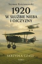 1920. W służbie Nieba i Ojczyzny. Skrzydła czasu. Tom 1