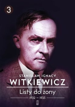 1932-1935. Listy do żony. Tom 3 - Witkiewicz Stanisław Ignacy