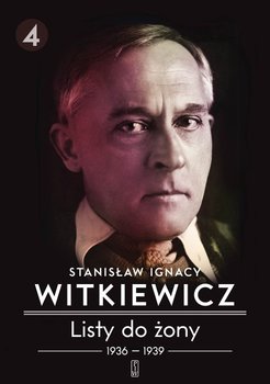 1936-1939. Listy do żony. Tom 4 - Witkiewicz Stanisław Ignacy
