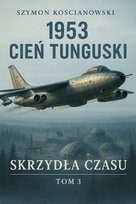 1953 Cień Tunguski. Skrzydła czasu. Tom 3