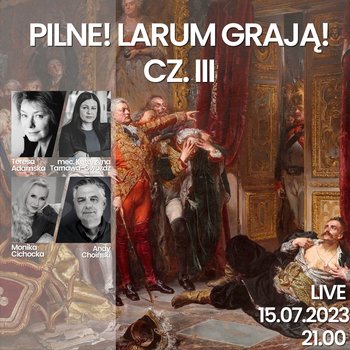 199. LIVE |PILNE!LARUM GRAJĄ! CZ.III | Monika Cichocka, Katarzyna Tarnawa-Gwóźdź, Teresa Adamska, A.Lalak - podcast - Cichocka Monika