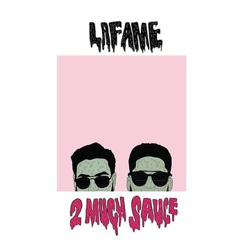 2 Much Sauce - Lafame