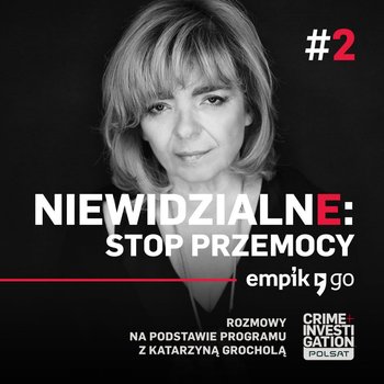 #2 Niewidzialne: Stop przemocy - podcast - Grochola Katarzyna
