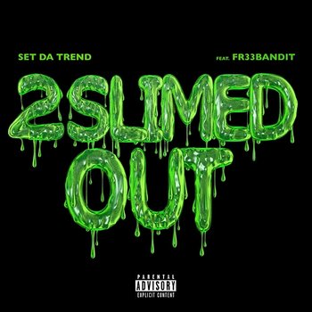 2 Slimed Out - Set Da Trend, Fr33Bandit