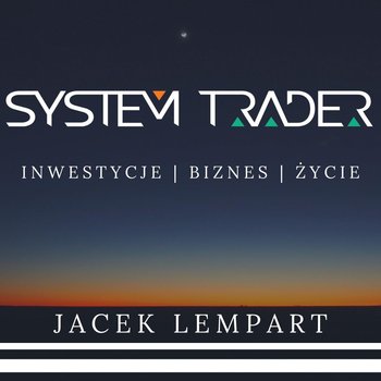 #20 Budujemy strategię transakcyjną, czyli o co w tym wszystkim chodzi? (część 2) - System Trader - podcast - Lempart Jacek