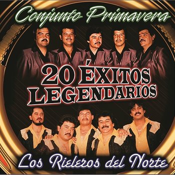 20 Exitos Legendarios - Conjunto Primavera Y Los Rieleros Del Norte