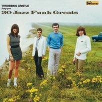 20 Jazz Funk Greats Throbbing Gristle