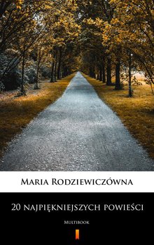 20 najpiękniejszych powieści - Rodziewiczówna Maria