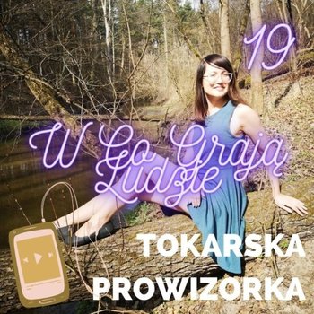 #20 W co grają ludzie? - Tokarska prowizorka - podcast - Tokarska Kamila