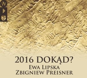 2016 Dokąd? - Preisner Zbigniew, Lipska Ewa