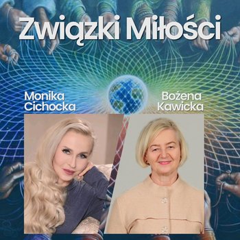 202. Związki Miłości. Psychologia, Psychoterapia, Rodzina, Rody | Monika Cichocka, Bożena Kawicka - podcast - Cichocka Monika