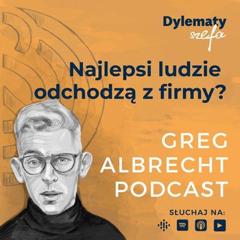 #204 Najlepsi ludzie odchodzą z firmy? Rozwiąż ten problem. - Greg Albrecht Podcast - Wszystkie Twarze Biznesu - podcast - Albrecht Greg