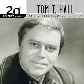 20th Century Masters: The Best Of Tom T. Hall - The Millennium Collection - Tom T. Hall