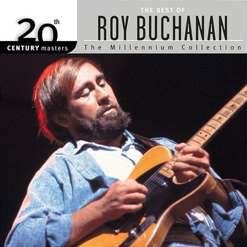 20th Century Masters: The Millennium Collection: Best Of Roy Buchanan - Roy Buchanan
