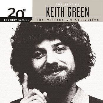 20th Century Masters - The Millennium Collection: The Best Of Keith Green - Keith Green